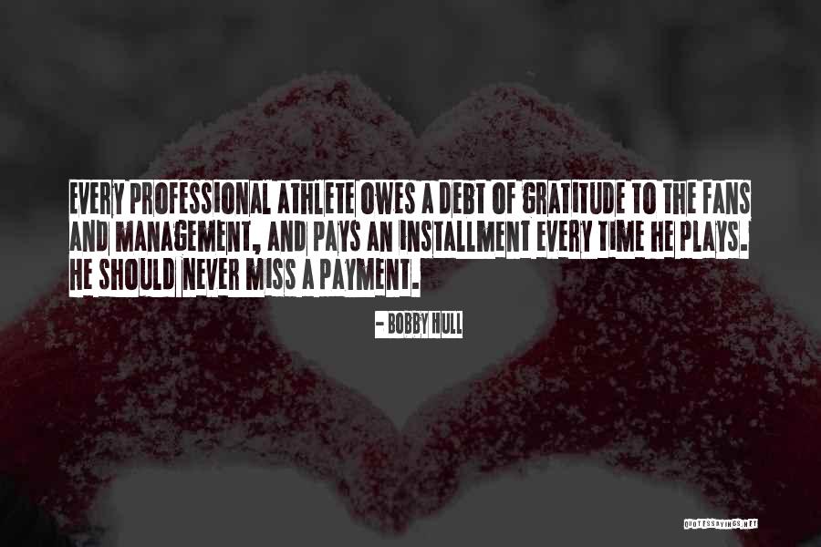 Gratitude Is The Payment Quotes By Bobby Hull Gratitude Is The Payment Quotes By Bobby Hull