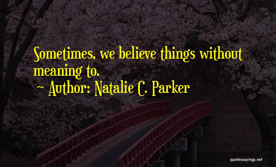 Graupera Stones Quotes By Natalie C. Parker