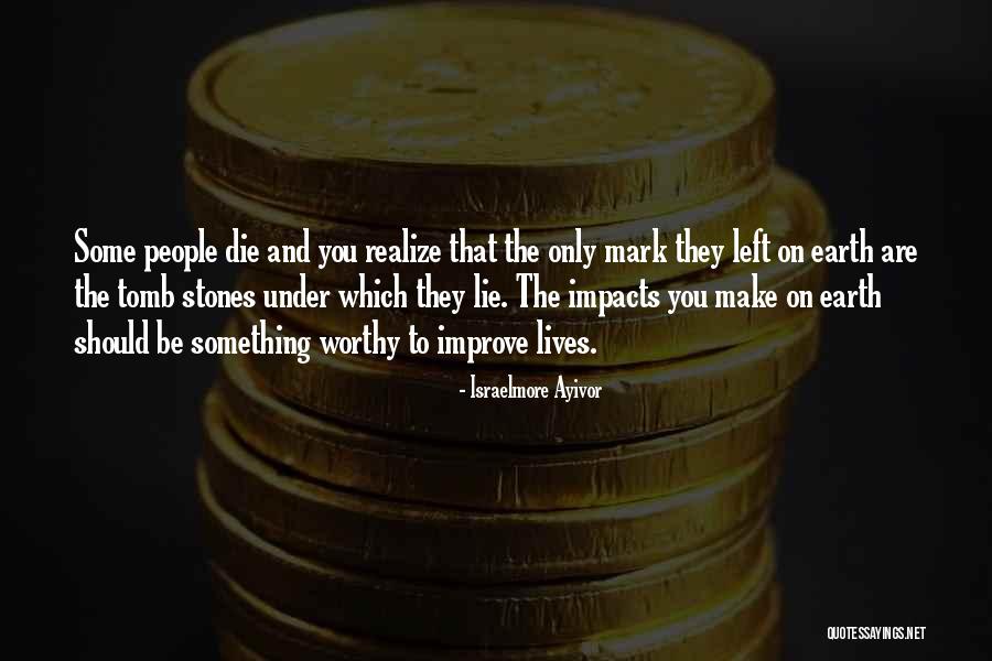 Grave Stones Quotes By Israelmore Ayivor