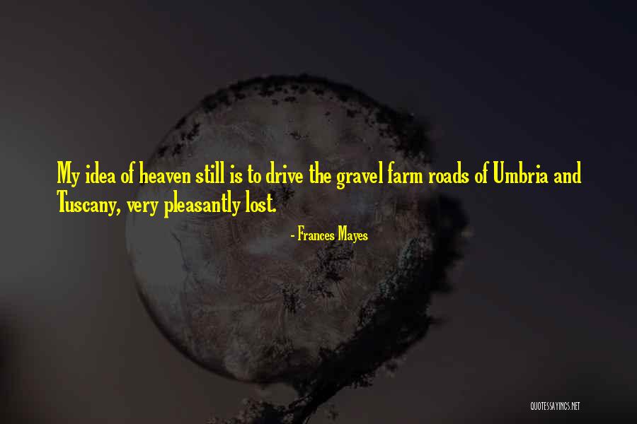 Gravel Roads Quotes By Frances Mayes Gravel Roads Quotes By Frances Mayes