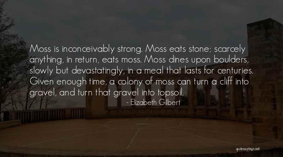 Gravel Stone Quotes By Elizabeth Gilbert Gravel Stone Quotes By Elizabeth Gilbert