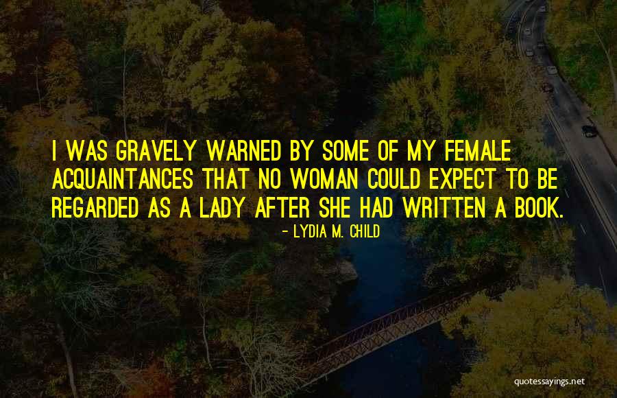 Gravely Quotes By Lydia M. Child Gravely Quotes By Lydia M. Child