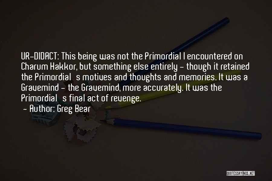 Gravemind Quotes By Greg Bear