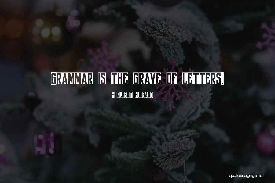 Graves Quotes By Elbert Hubbard