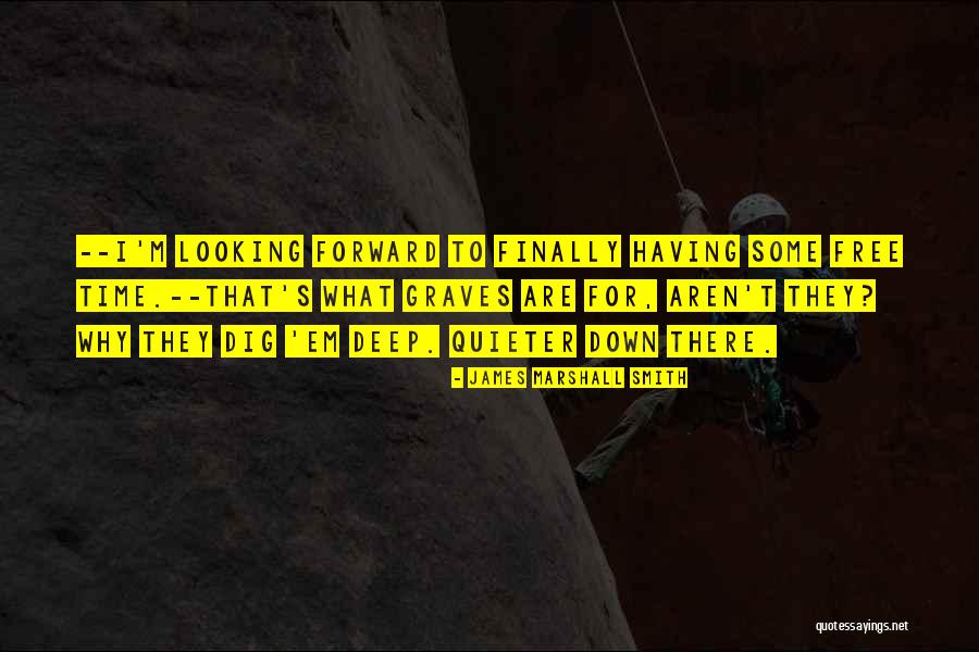 Graves Quotes By James Marshall Smith Graves Quotes By James Marshall Smith