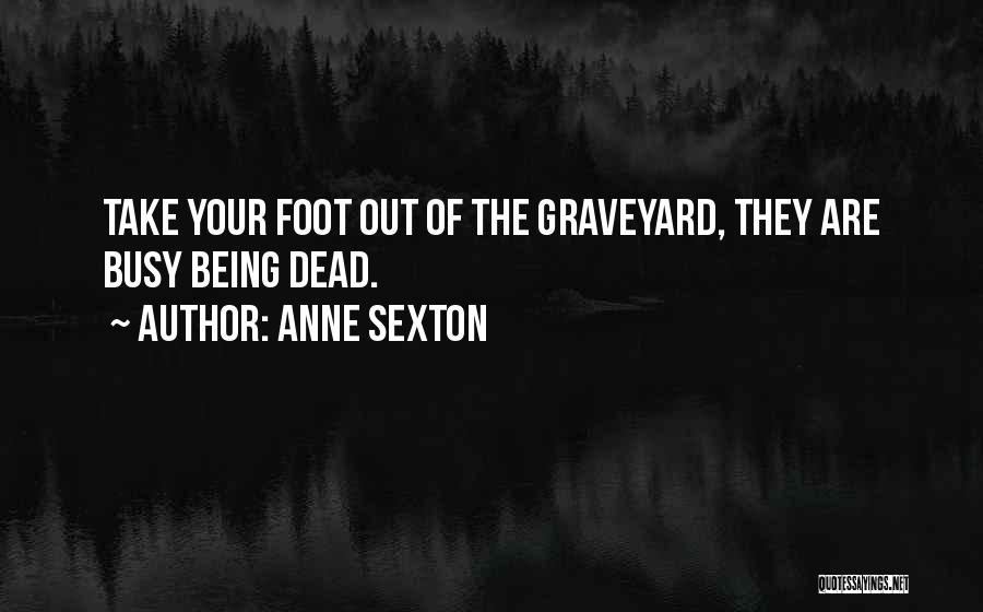 Graveyard Quotes By Anne Sexton