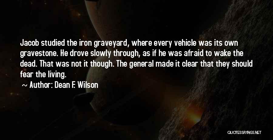 Graveyard Quotes By Dean F. Wilson
