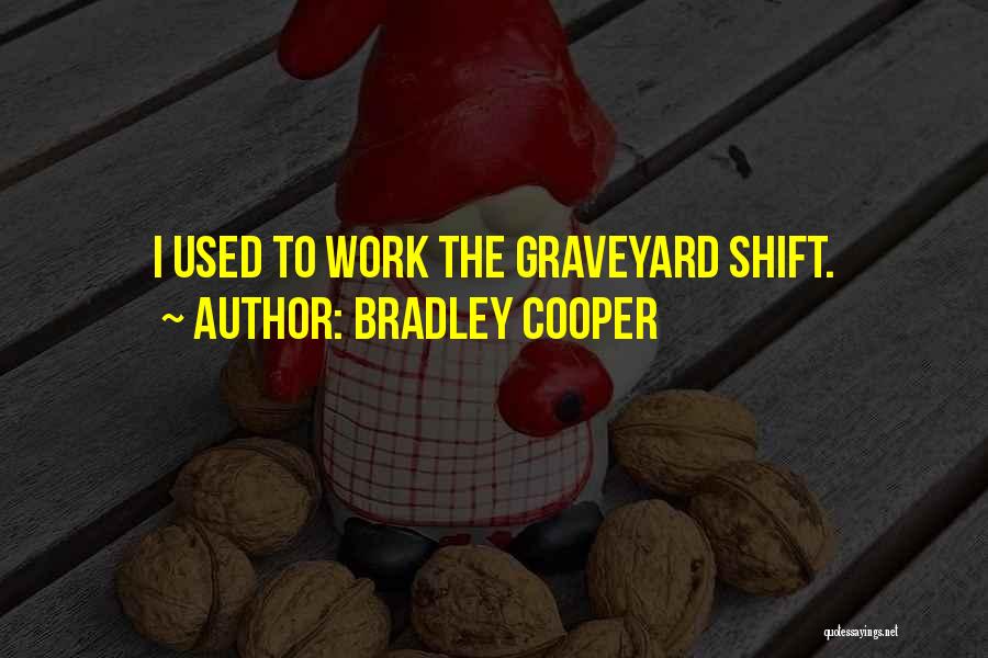 Graveyard Shift Quotes By Bradley Cooper