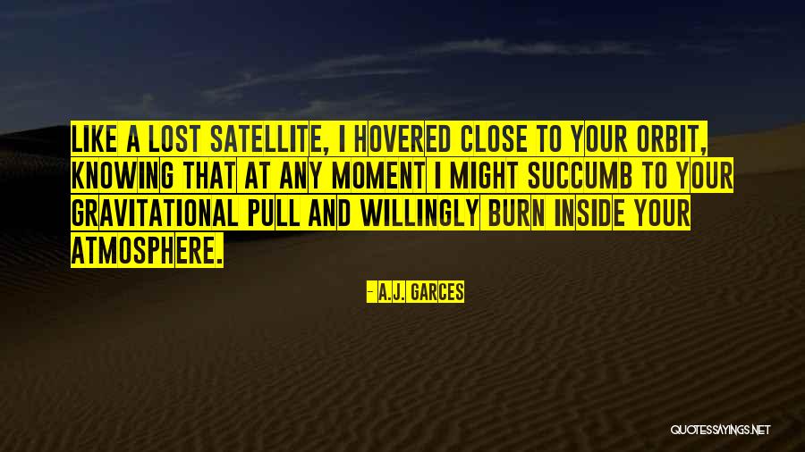 Gravitational Pull Quotes By A.J. Garces Gravitational Pull Quotes By A.J. Garces