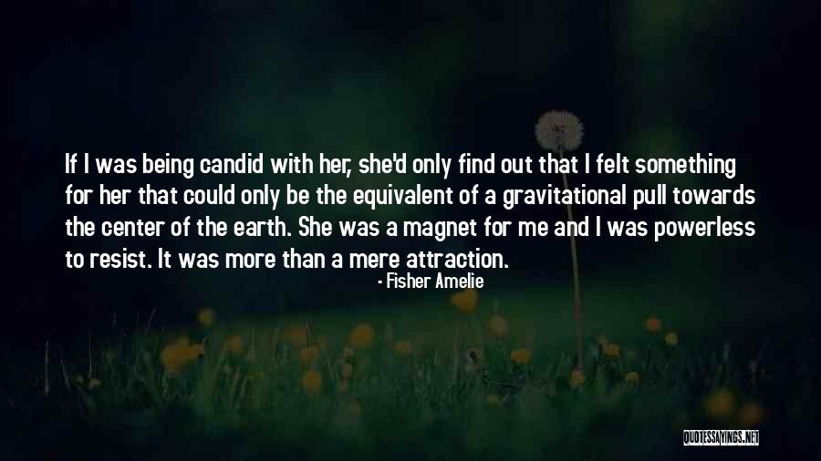 Gravitational Pull Quotes By Fisher Amelie Gravitational Pull Quotes By Fisher Amelie