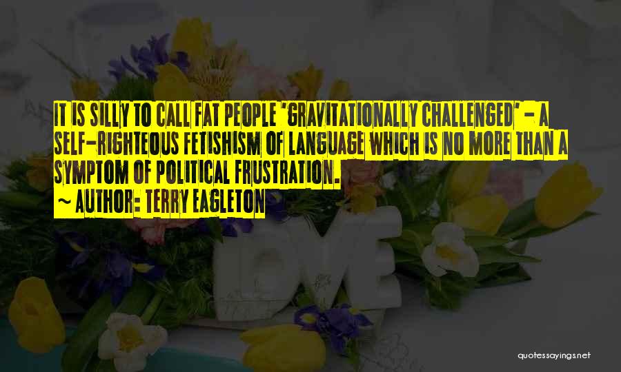 Gravitationally Challenged Quotes By Terry Eagleton