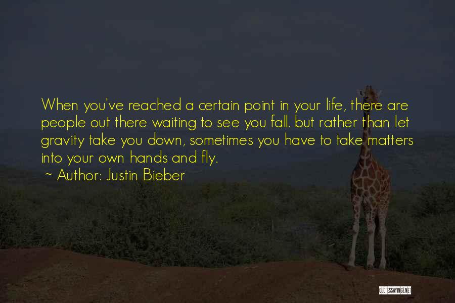 Gravity And Life Quotes By Justin Bieber