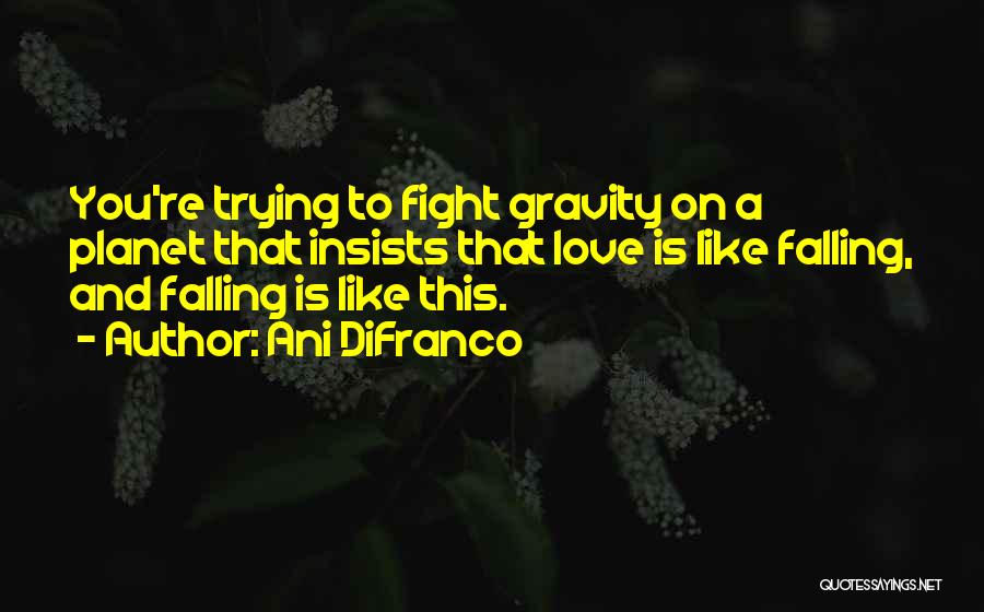 Gravity And Love Quotes By Ani DiFranco