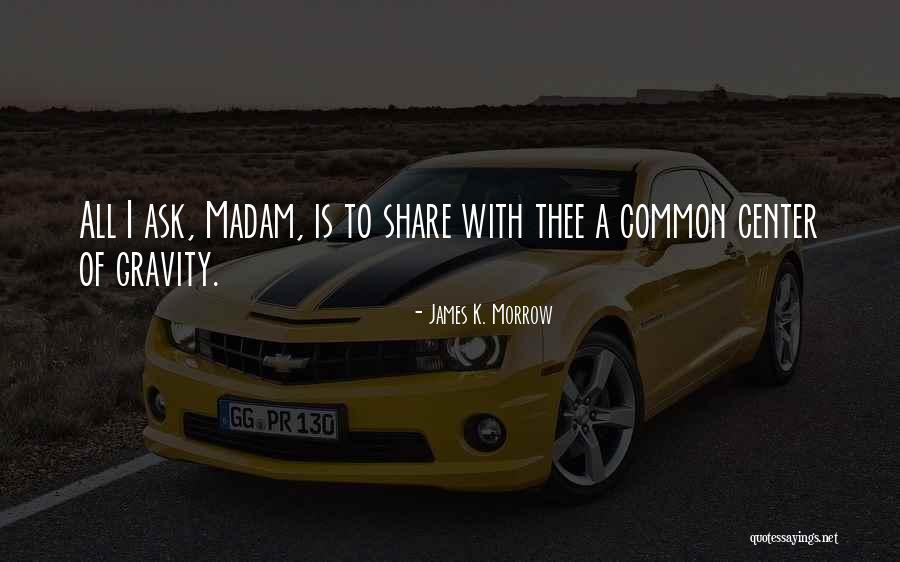 Gravity Less Quotes By James K. Morrow Gravity Less Quotes By James K. Morrow
