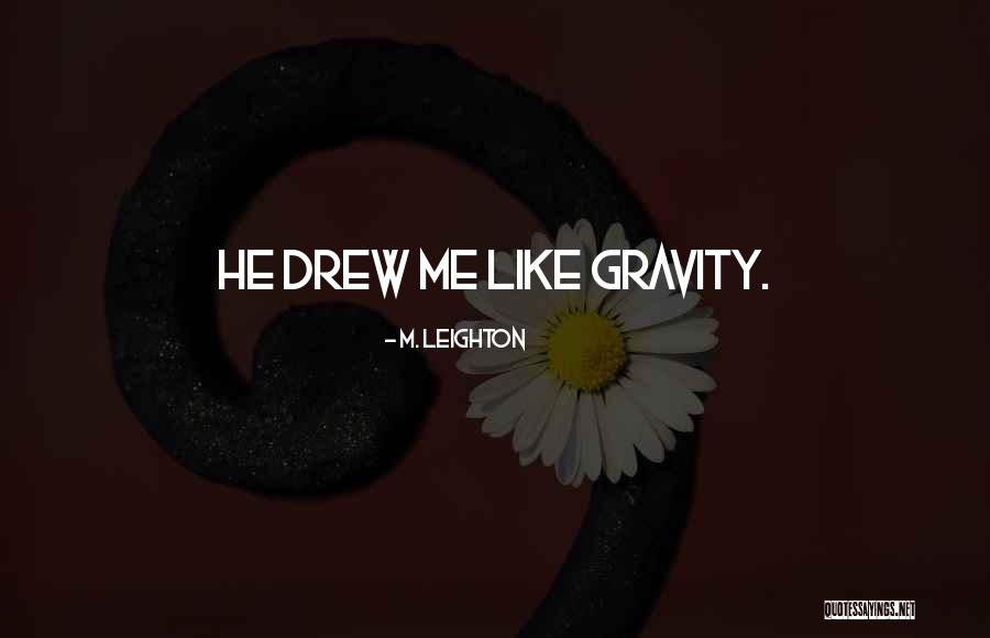 Gravity Less Quotes By M. Leighton Gravity Less Quotes By M. Leighton