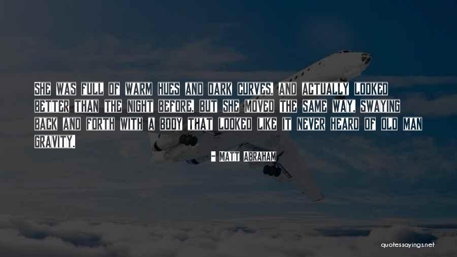 Gravity Less Quotes By Matt Abraham Gravity Less Quotes By Matt Abraham
