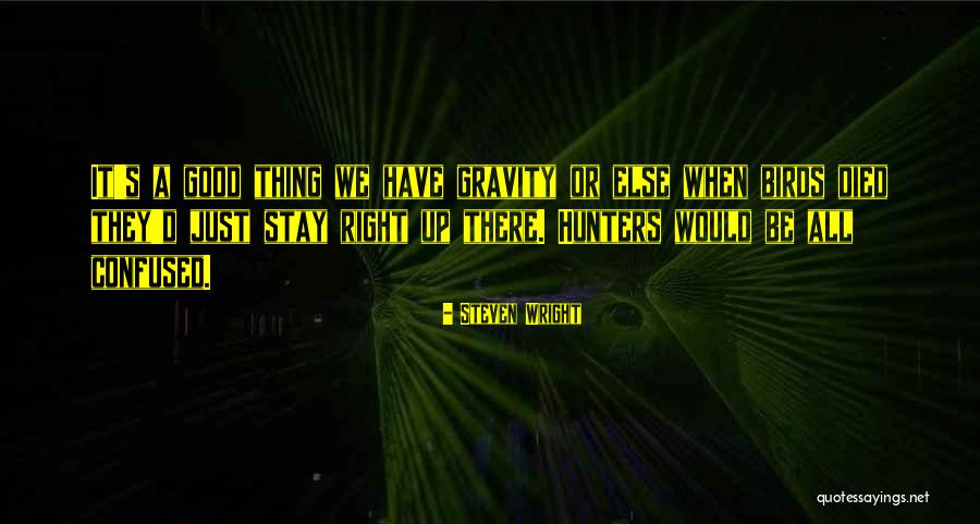 Gravity Less Quotes By Steven Wright Gravity Less Quotes By Steven Wright