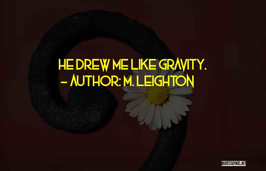 Gravity Quotes By M. Leighton