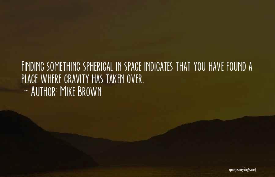 Gravity Quotes By Mike Brown