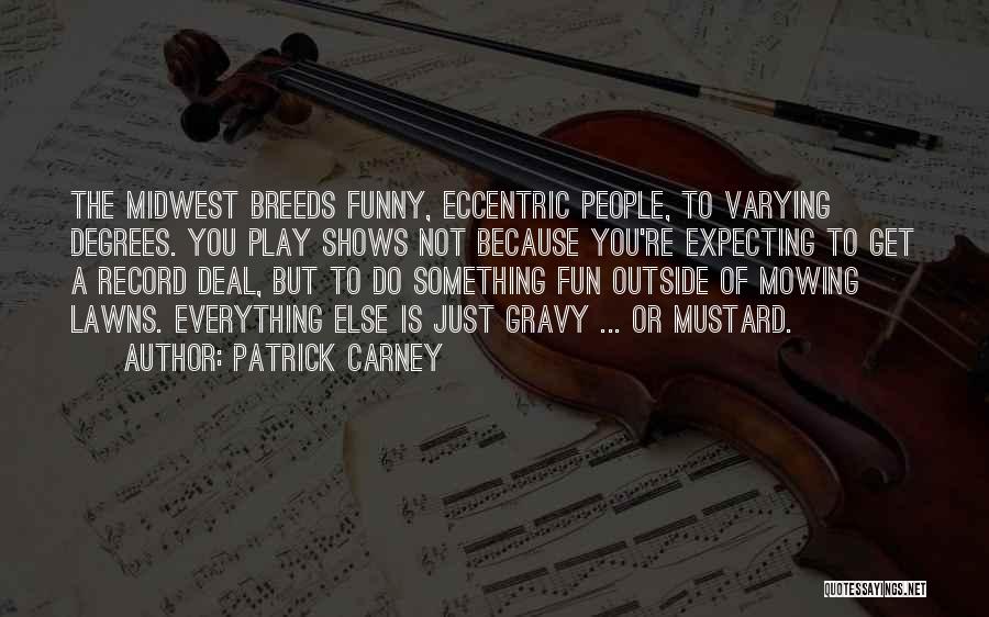 Gravy Quotes By Patrick Carney