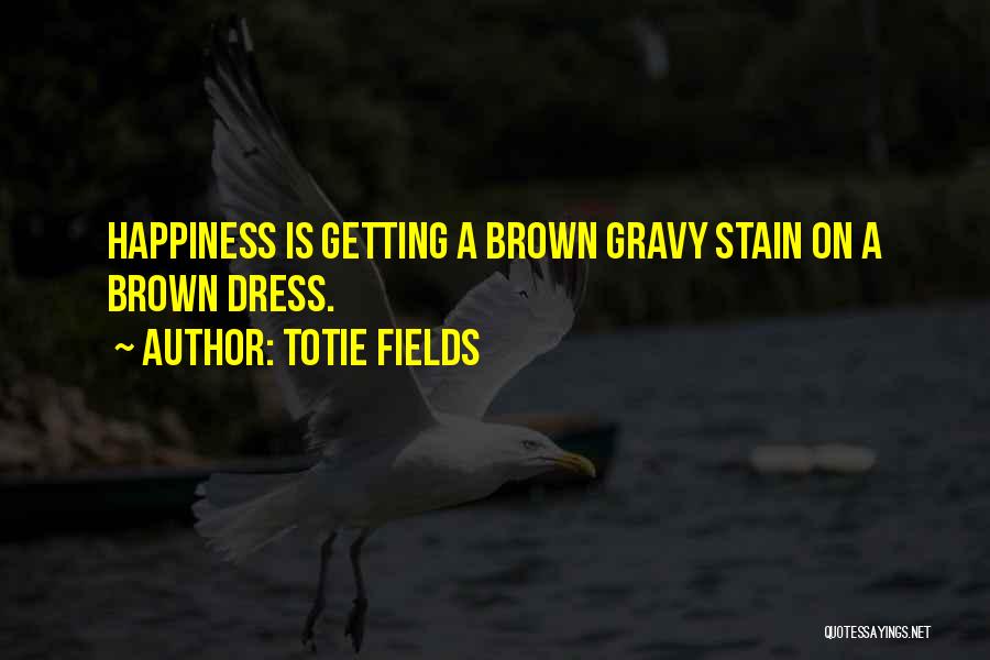 Gravy Quotes By Totie Fields