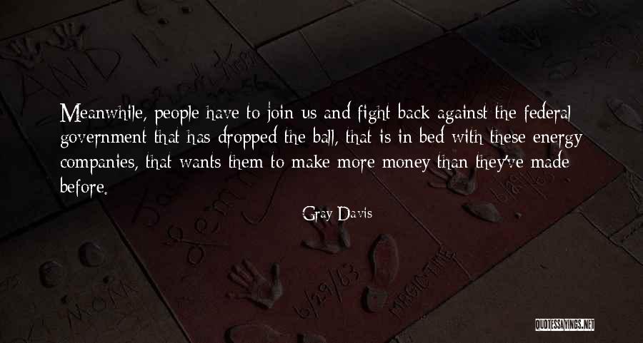 Gray Davis Quotes 1231932