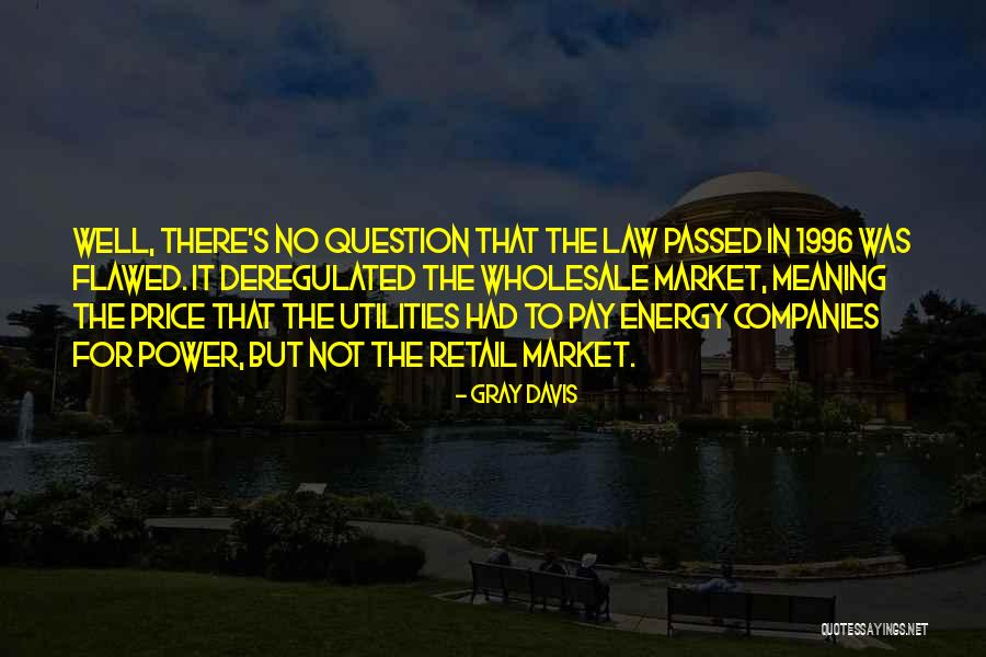 Gray Davis Quotes 1784921