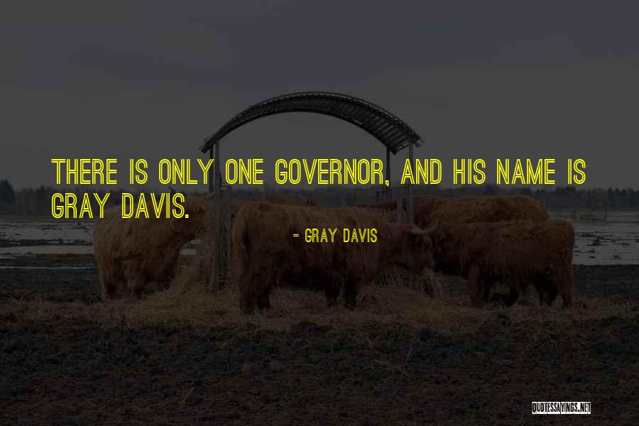 Gray Davis Quotes 652605