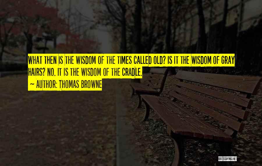 Gray Hair And Wisdom Quotes By Thomas Browne