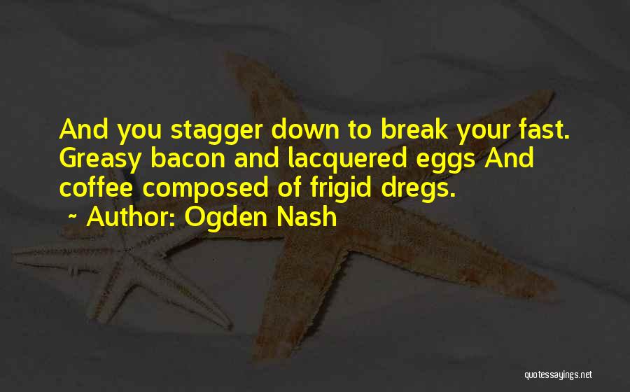 Greasy Quotes By Ogden Nash