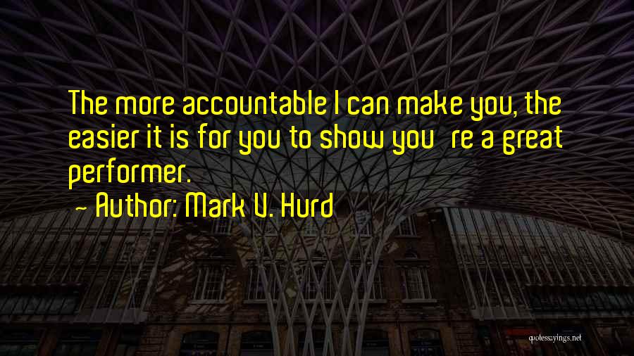 Great Accountable Quotes By Mark V. Hurd