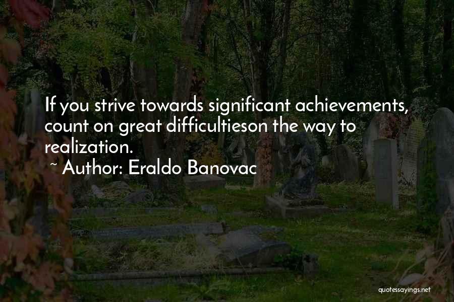 Great Achievements Quotes By Eraldo Banovac