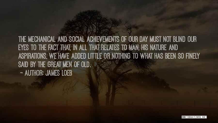 Great Achievements Quotes By James Loeb