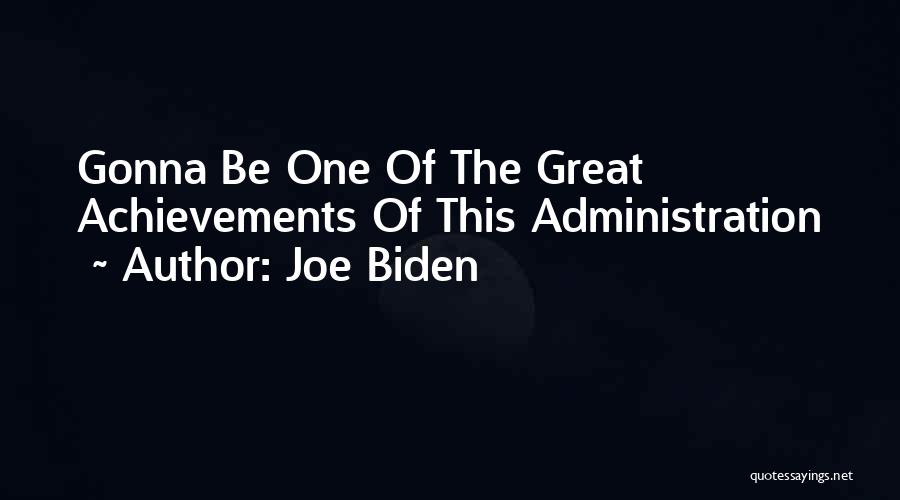 Great Achievements Quotes By Joe Biden