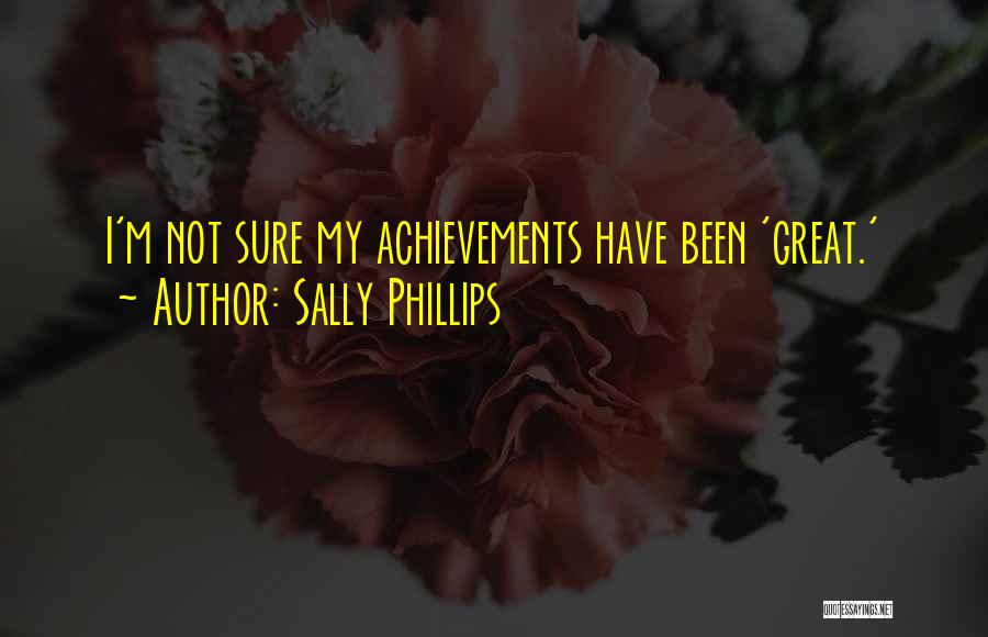 Great Achievements Quotes By Sally Phillips