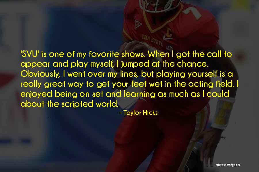 Great Acting Quotes By Taylor Hicks Great Acting Quotes By Taylor Hicks