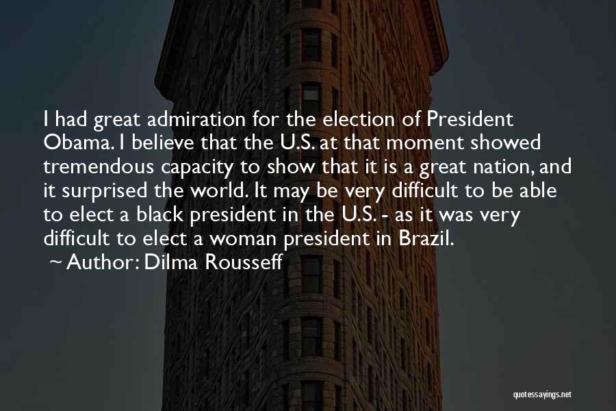 Great Admiration Quotes By Dilma Rousseff