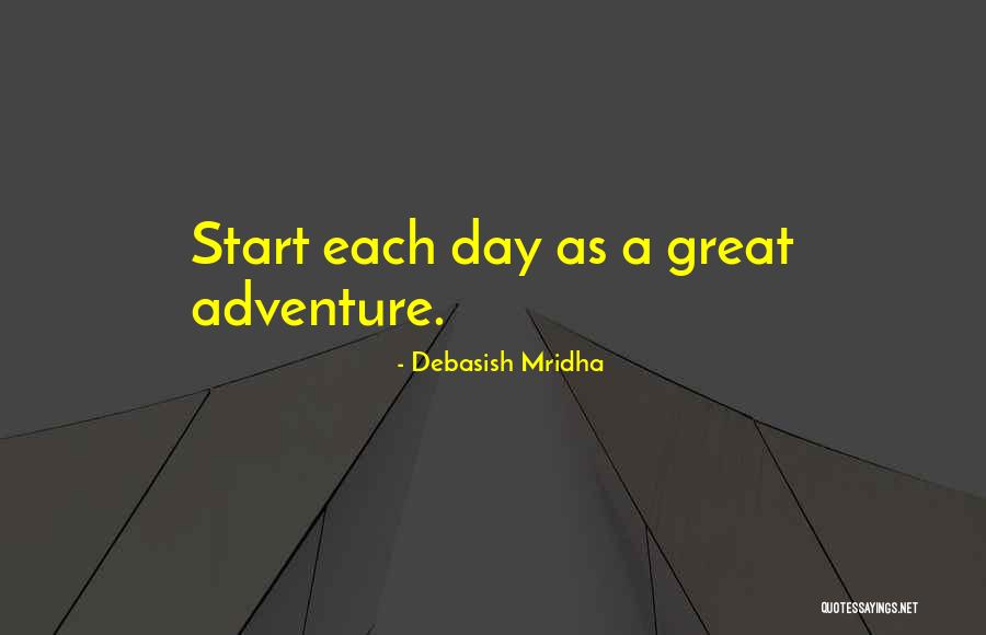 Great Adventure Quotes By Debasish Mridha Great Adventure Quotes By Debasish Mridha
