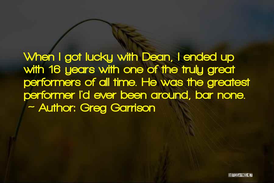 Great All Time Quotes By Greg Garrison
