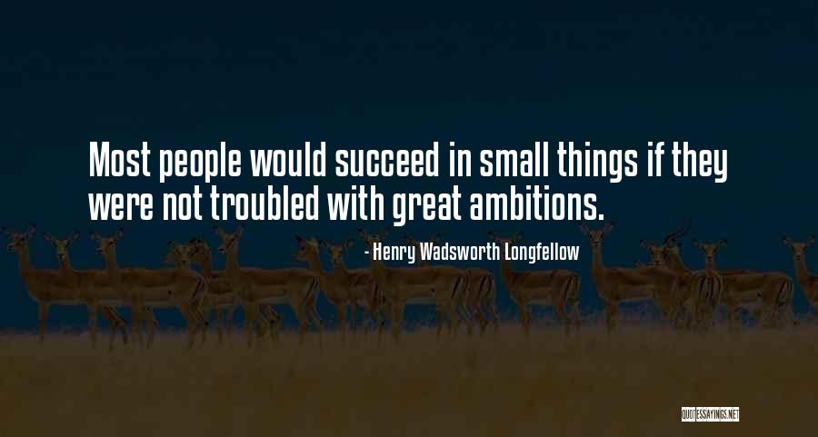 Great Ambition Quotes By Henry Wadsworth Longfellow Great Ambition Quotes By Henry Wadsworth Longfellow