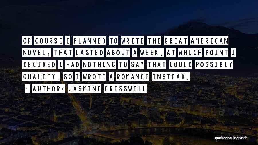 Great American Novel Quotes By Jasmine Cresswell