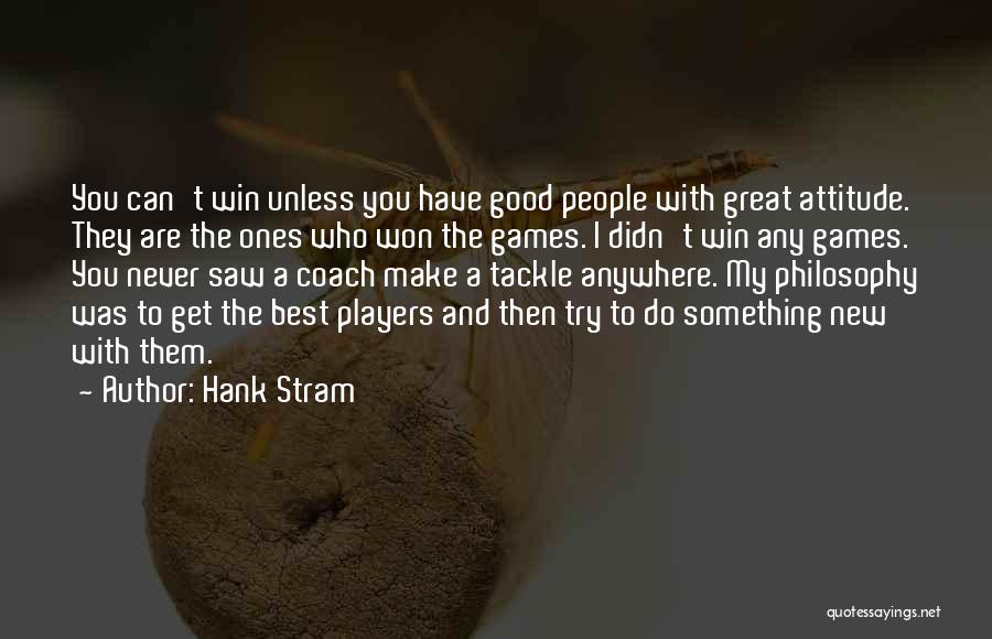 Great And Good Quotes By Hank Stram