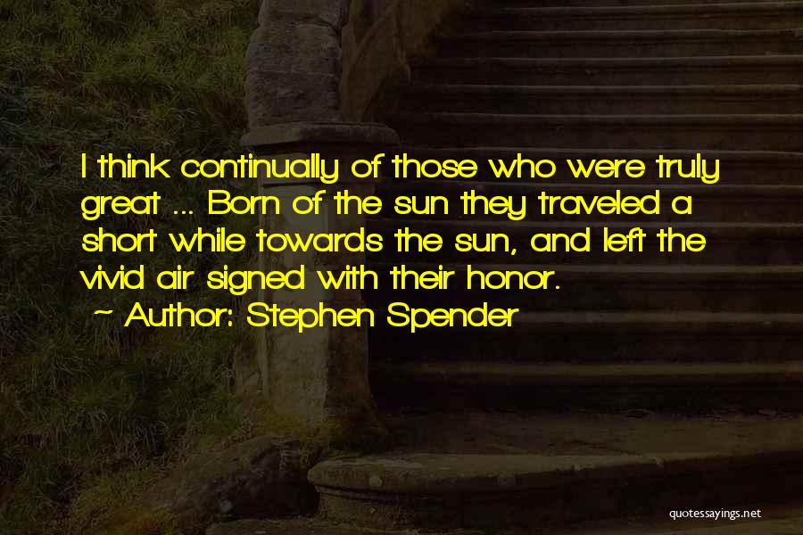 Great And Short Quotes By Stephen Spender