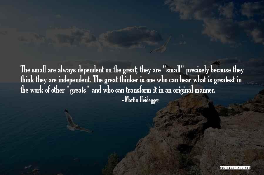 Great And Small Quotes By Martin Heidegger Great And Small Quotes By Martin Heidegger