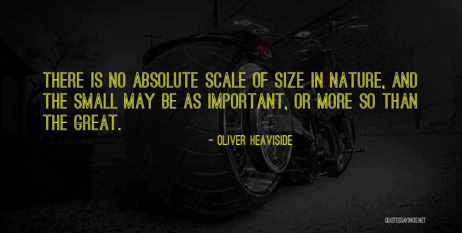 Great And Small Quotes By Oliver Heaviside Great And Small Quotes By Oliver Heaviside