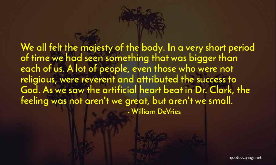 Great And Small Quotes By William DeVries Great And Small Quotes By William DeVries