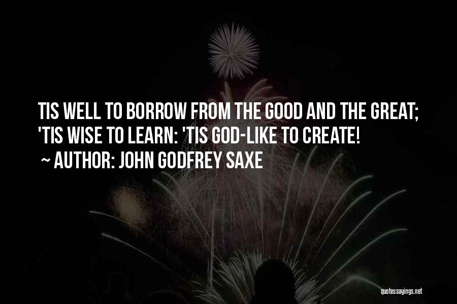 Great And Wise Quotes By John Godfrey Saxe