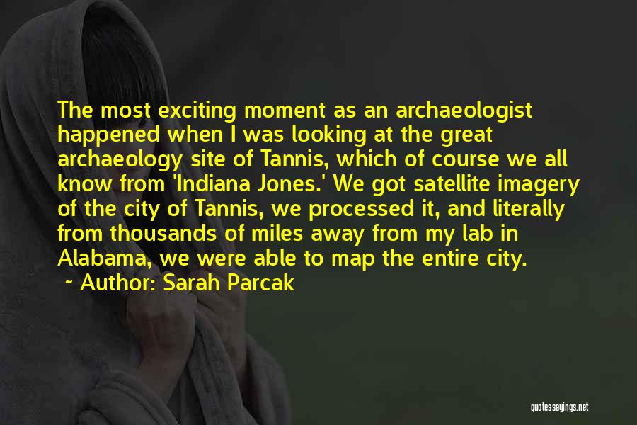 Great Archaeology Quotes By Sarah Parcak