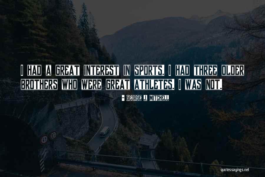 Great Athletes Quotes By George J. Mitchell Great Athletes Quotes By George J. Mitchell