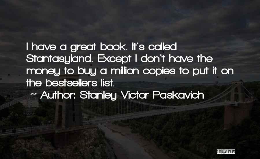 Great Authors Quotes By Stanley Victor Paskavich